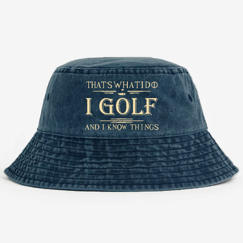 That's What I Do I Golf And I Know Things Bucket Hat