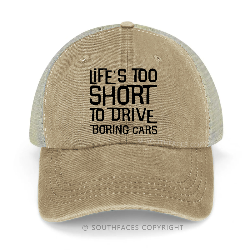 Life's Too Short To Drive Boring Cars Trucker Cap