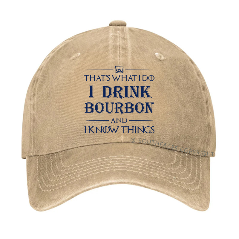 That's What Do I Drink Bourbon And I Know Things Hat