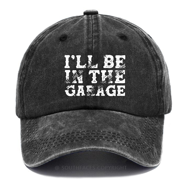 I'll Be In The garage Funny Men Hat