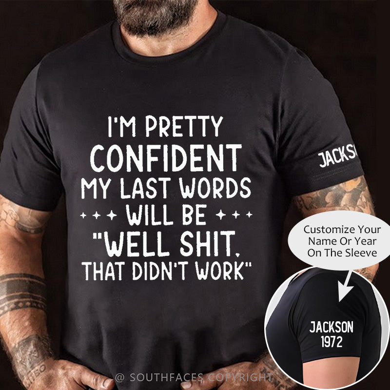 My Last Words Will Be Well Shit That Didn't Work Funny T-shirt