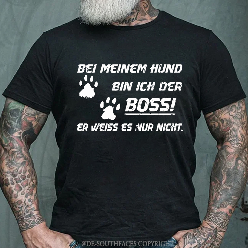 Bei Meinem Hund Bin Ich Der Boss! Er Weiss Es Nur Nicht T-Shirt