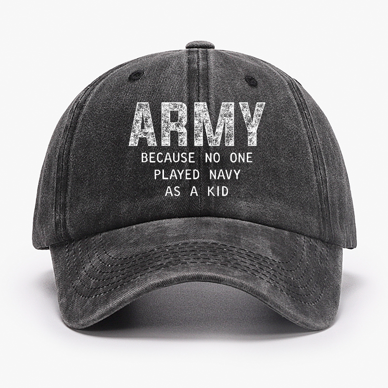 Army Because No One Played Navy As A Kid Funny Sarcastic Veteran Hat