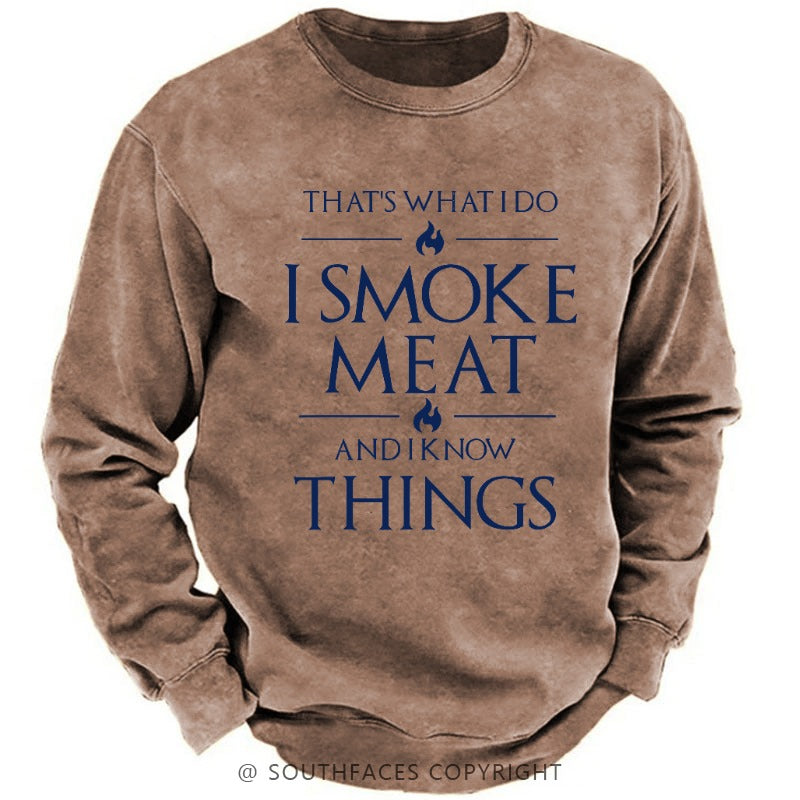 That's What I Do I Smoke Meat And I Know Things Sweatshirt