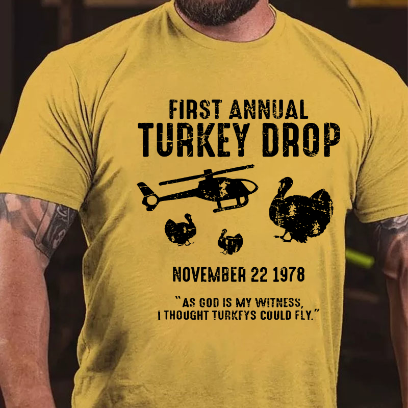 First Annual Turkey Drop .As God Is My Witness I Thought Turkeys Could Fly T-shirt