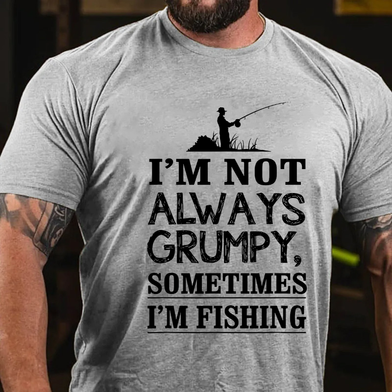 I'm Not Always Grumpy Sometimes I'm Fishing T-shirt