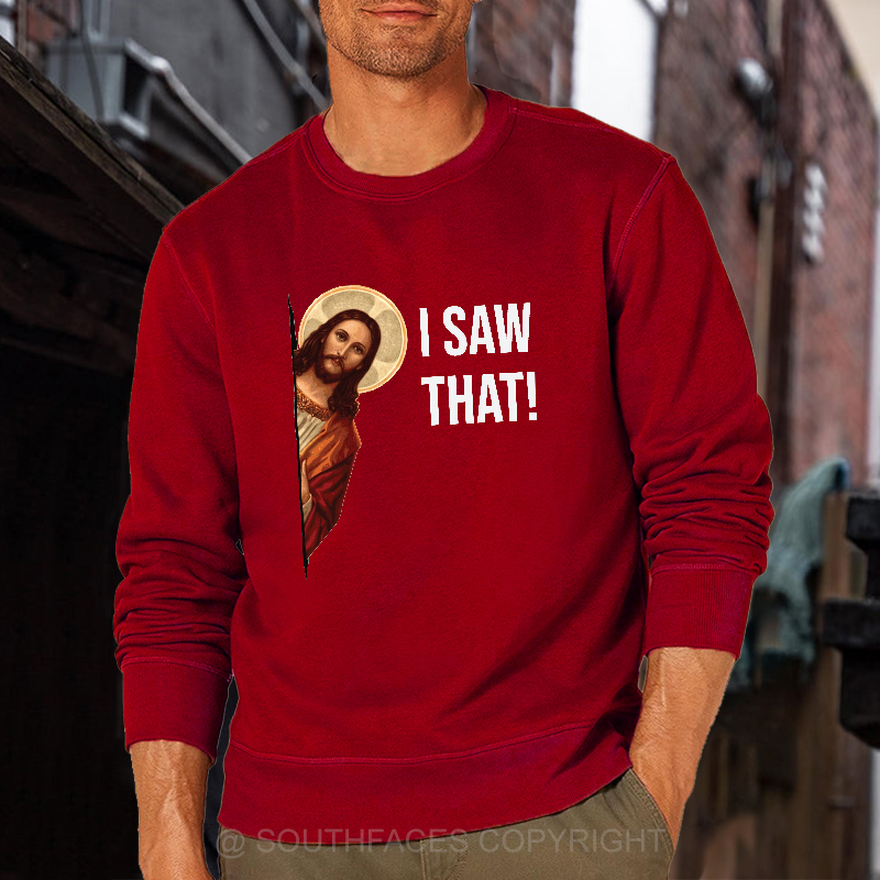 I Saw That Jesus Funny Print Sweatshirt