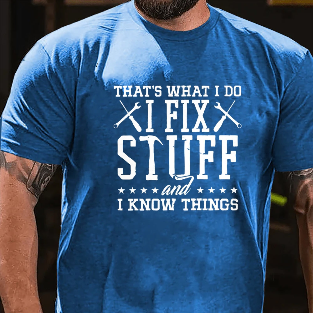That's What I Do I Fix Stuff And I Know Things T-Shirt