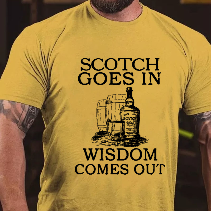 Scotch Goes In Wisdom Comes Out T-shirt