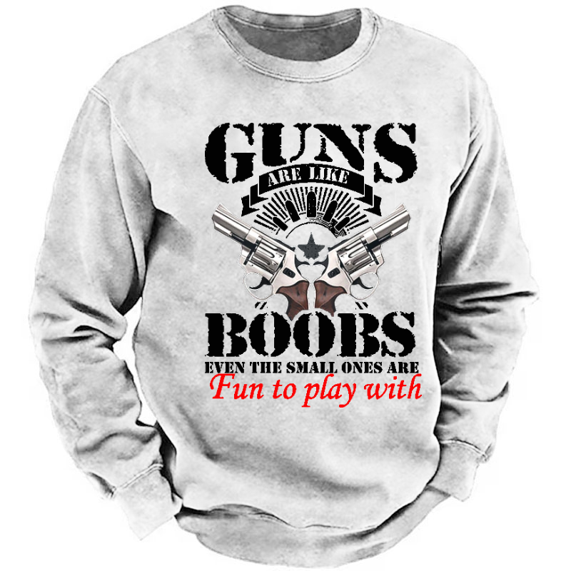 Guns Are Like Boobs Even The Small Ones Are Fun To Play With Funny Print Sweatshirt