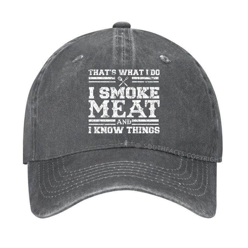 That's What I Do I Smoke Meat And I Know Things Funny Family Gathering Hats