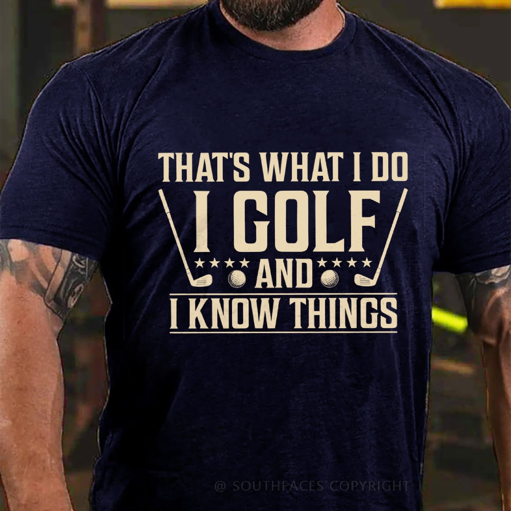 That's What I Do I Golf And I Know Things T-shirt