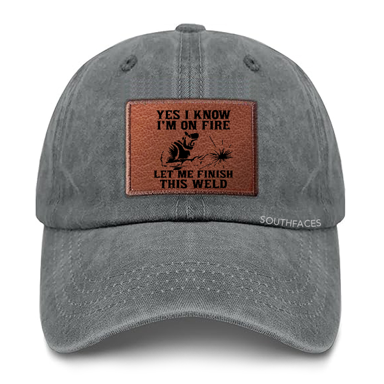 Yes I Know I'm On Fire Let Me Finish This Weld Leather Patch Cap