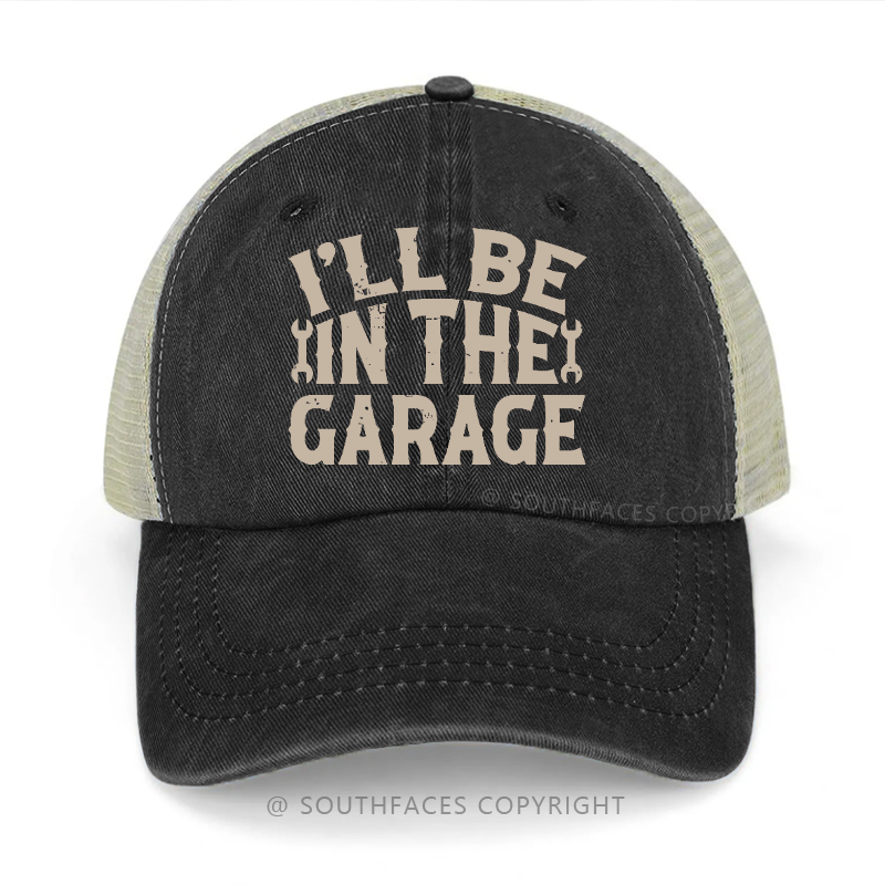 I'll Be In The Garage Funny Saying Print Trucker Cap