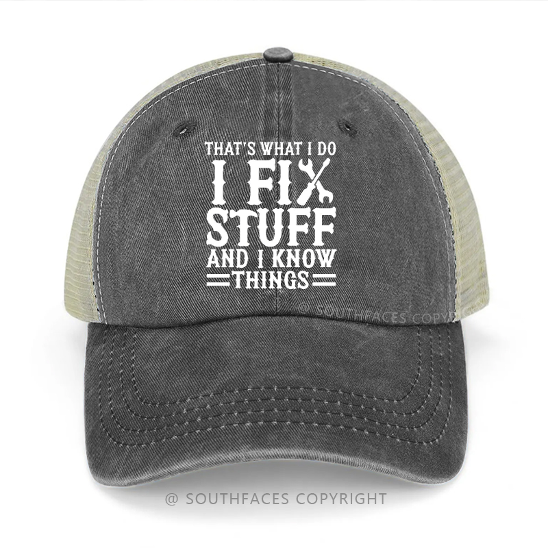 That's What I Do I Fix Stuff And I Know Things Funny Trucker Cap