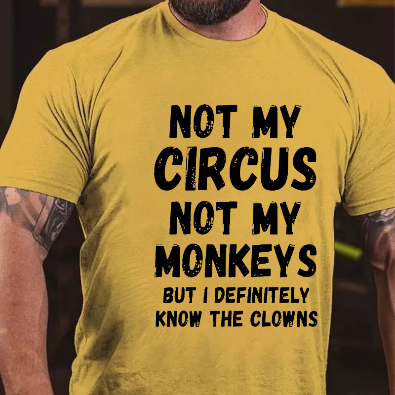 Not My Circus Not My Monkeys But I Definitely Know The Clowns Funny T-shirt