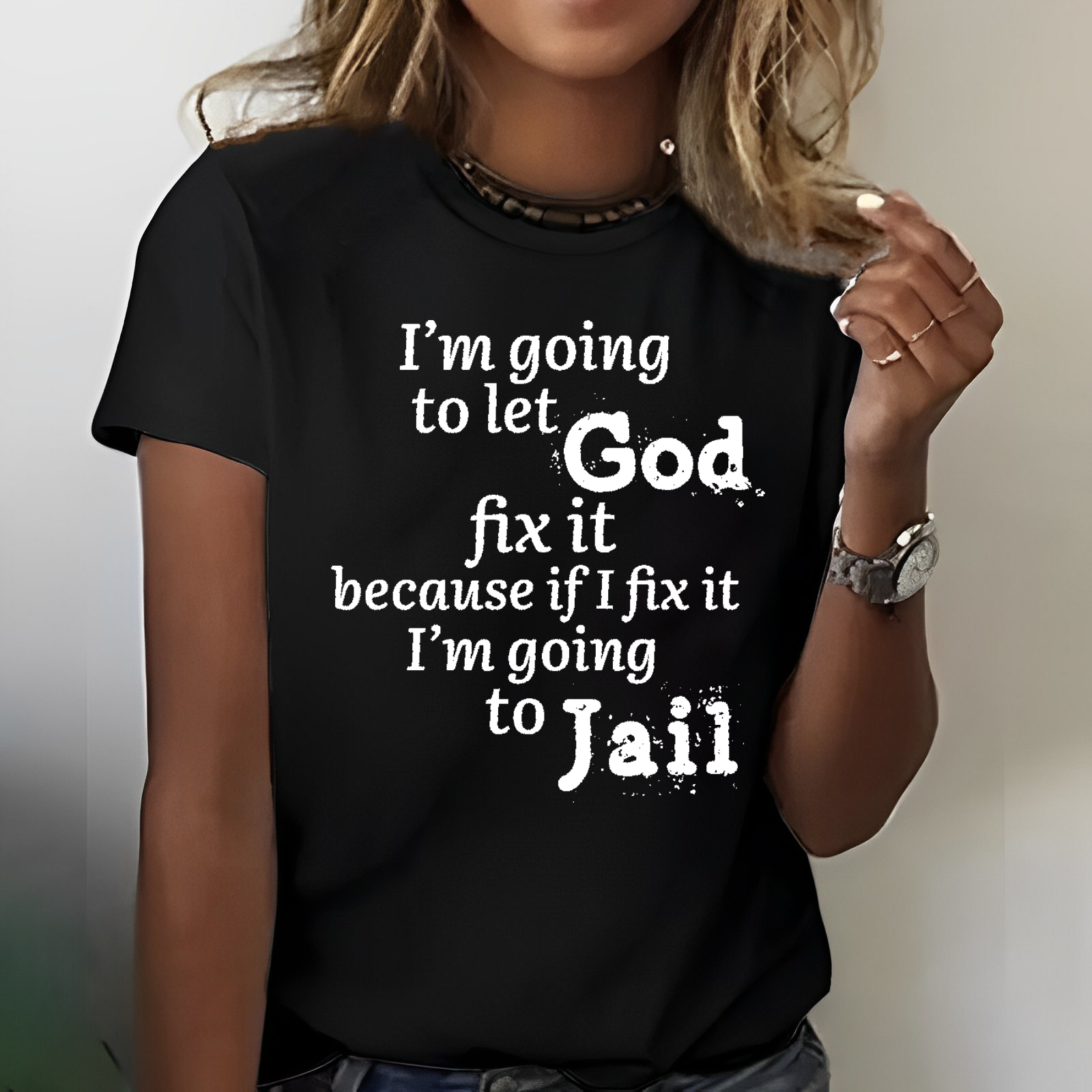 I'm Going to Let God Fix It Because if I Fix It I'm Going to Jail T-shirt