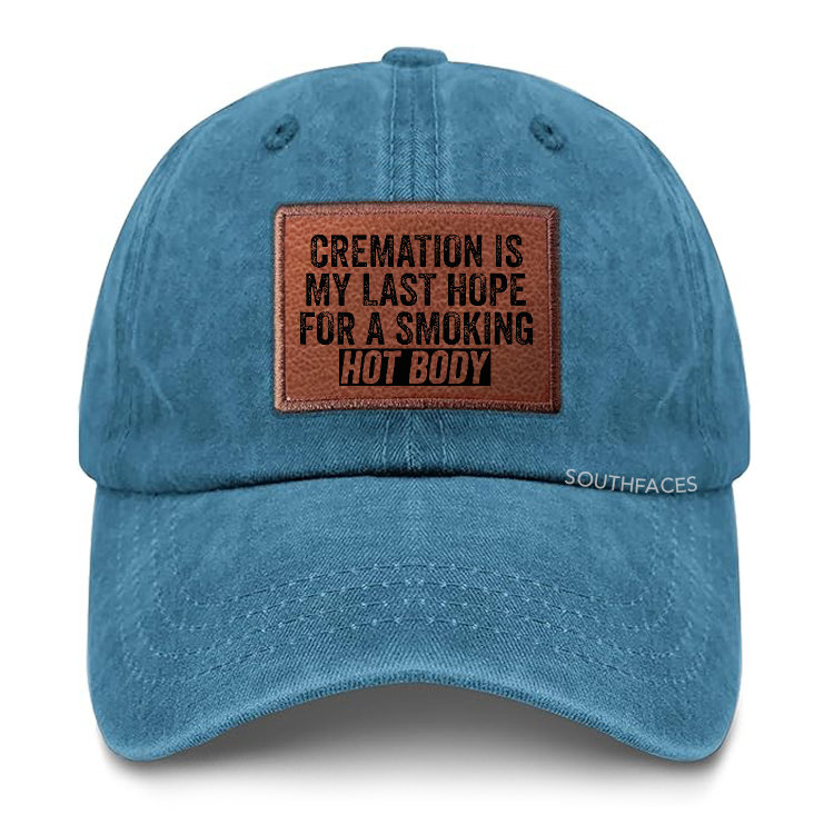 Cremation Is My Last Hope For A Smoking Hot Body Leather Patch Cap
