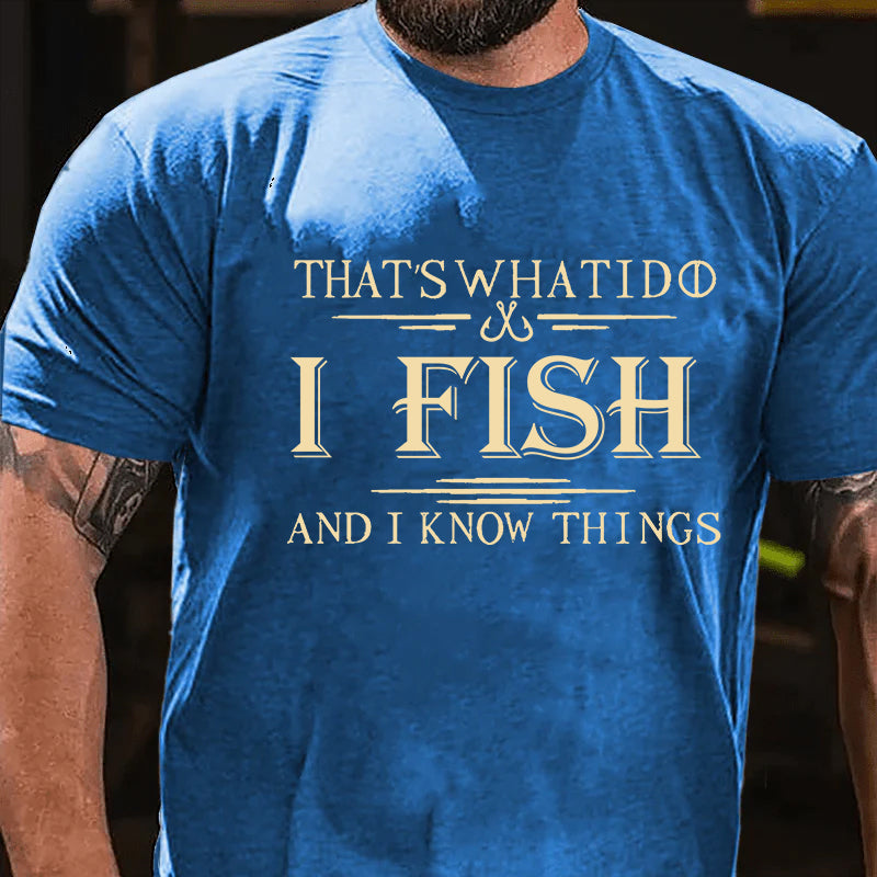 That's What I Do I Fish And I Know Things T-shirt