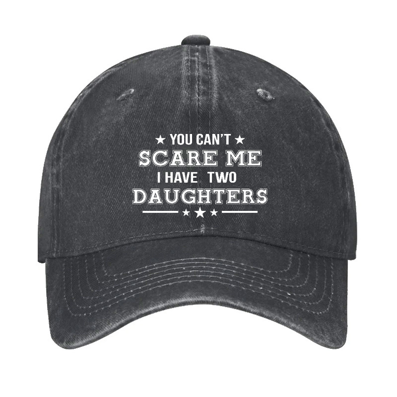You Can't Scare Me I Have Two Daughters Hat