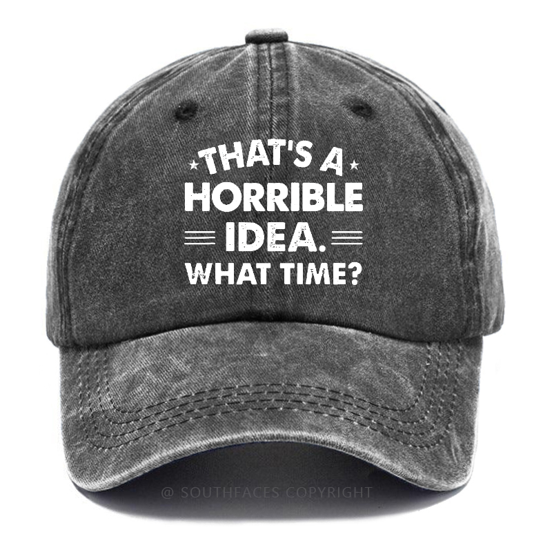 That's A Horrible Idea. What Time? Hat