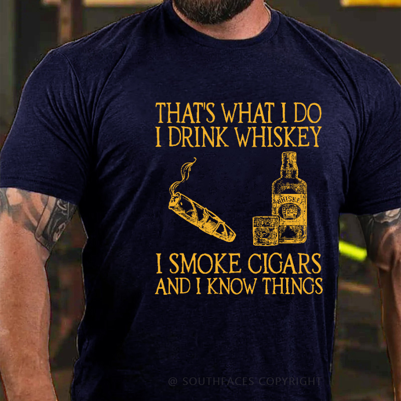 That's What I Do I Drink Whiskey  I Smoke Cigars And I Know Things Funny Print T-shirt