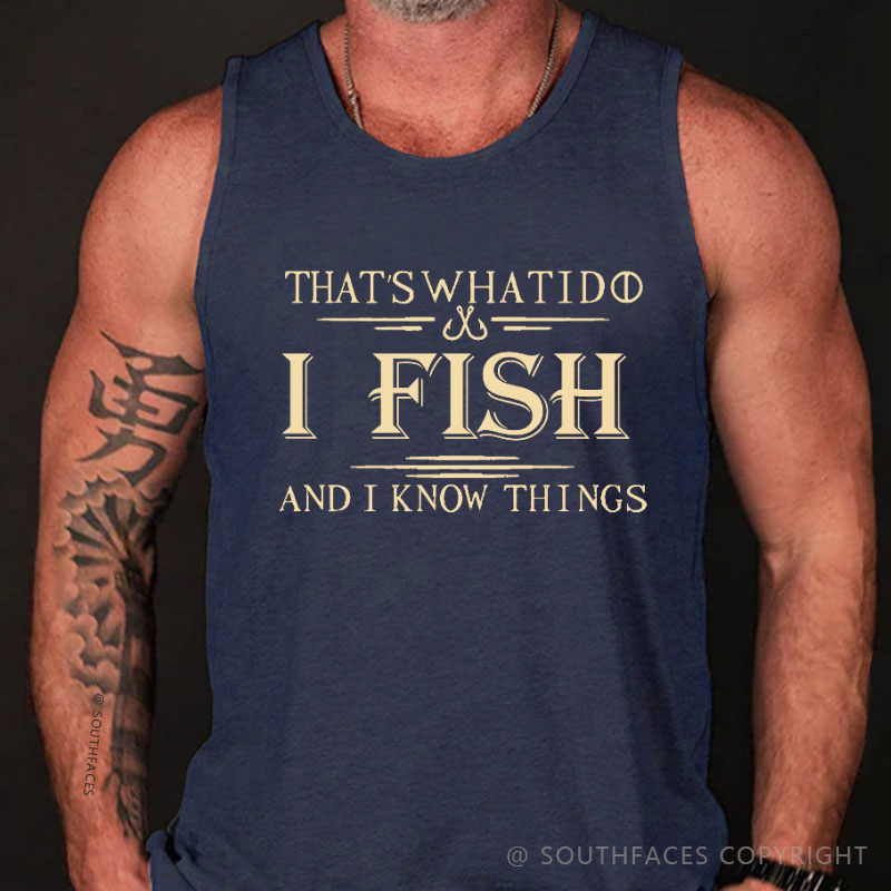 That's What I Do I Fish And I Know Things Funny Men's Tank Top