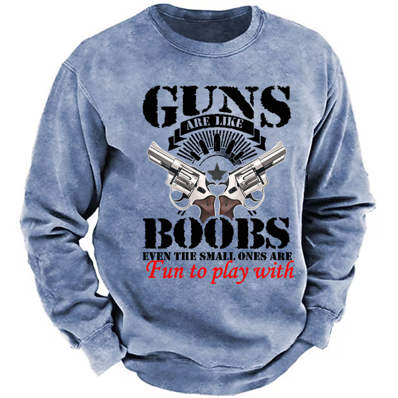 Guns Are Like Boobs Even The Small Ones Are Fun To Play With Funny Print Sweatshirt