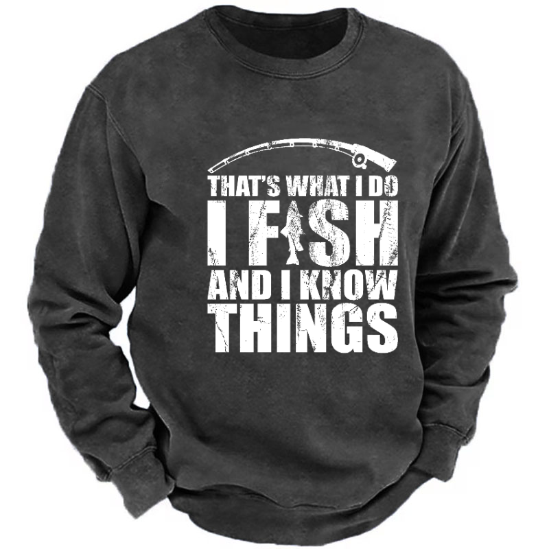 That's What I Do I Fish And I Know Things Funny Fishing Sweatshirt