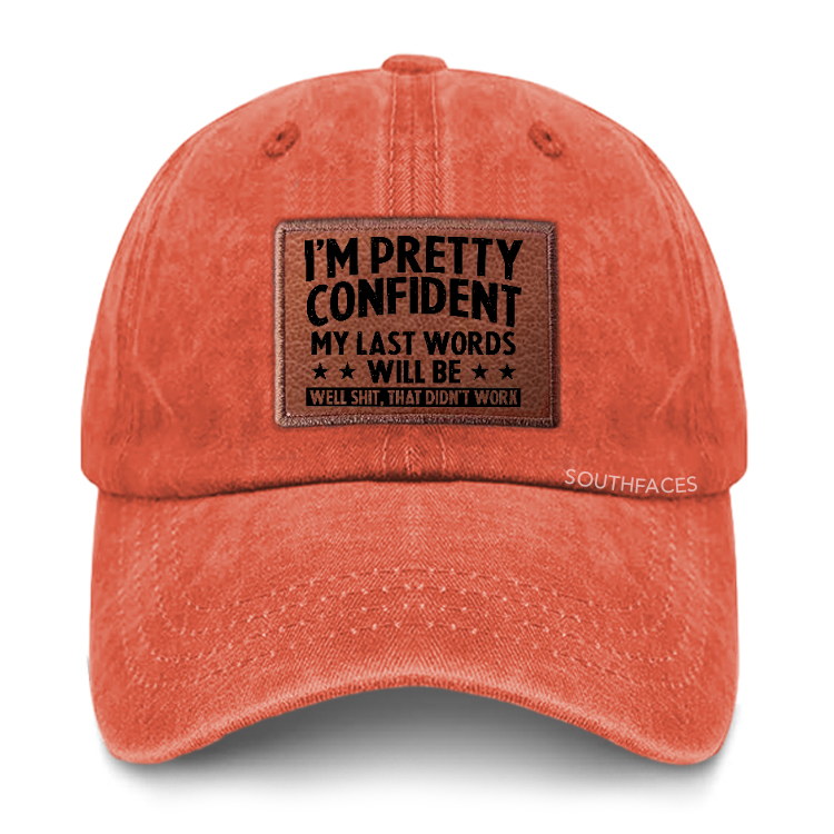 I'm Pretty Confident My Last Words Will Be Well Shit, That Didn't Work Leather Patch Cap