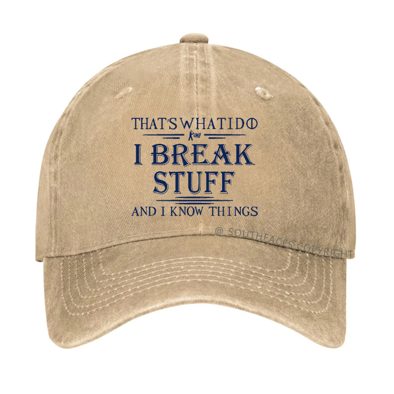 That's What I Do I Break Stuff And I Know Things Funny Custom Hat