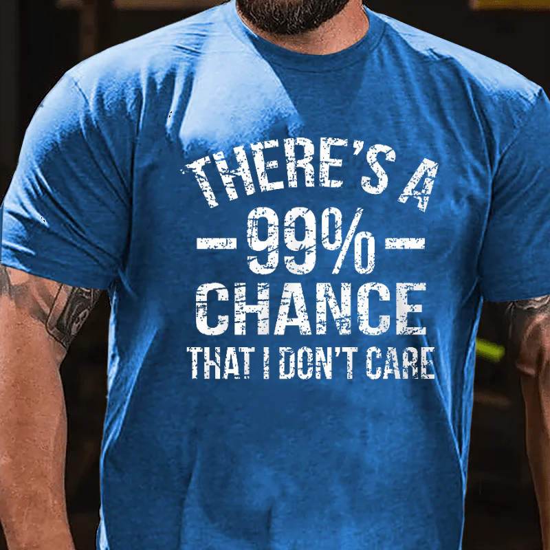 There's A 99% Chance I Don't Care T-shirt