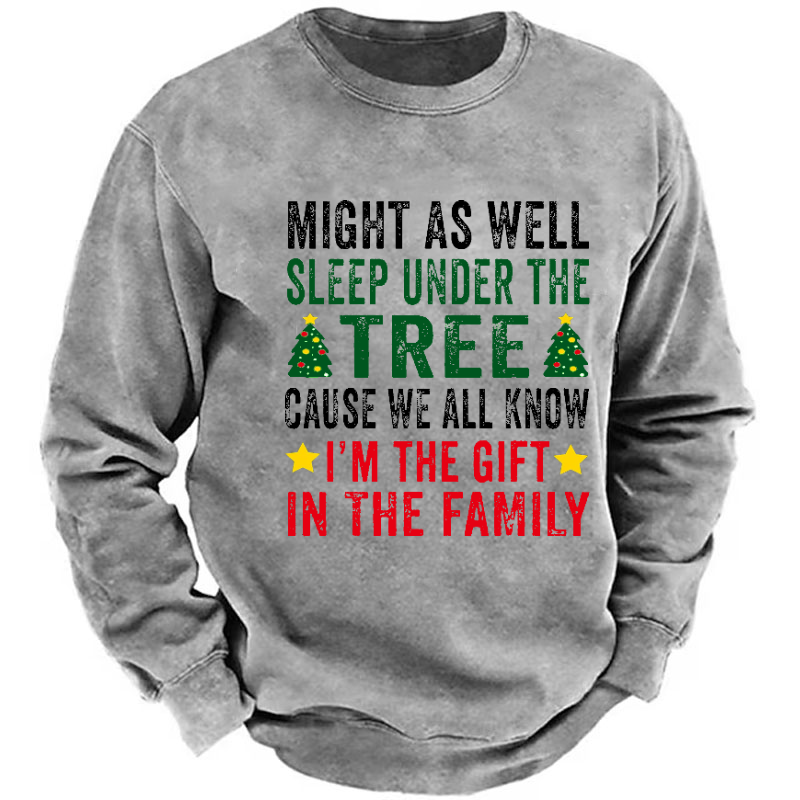 Might As Well Sleep Under The Tree Cause We All Know I'm The Gift In The Family Sweatshirt