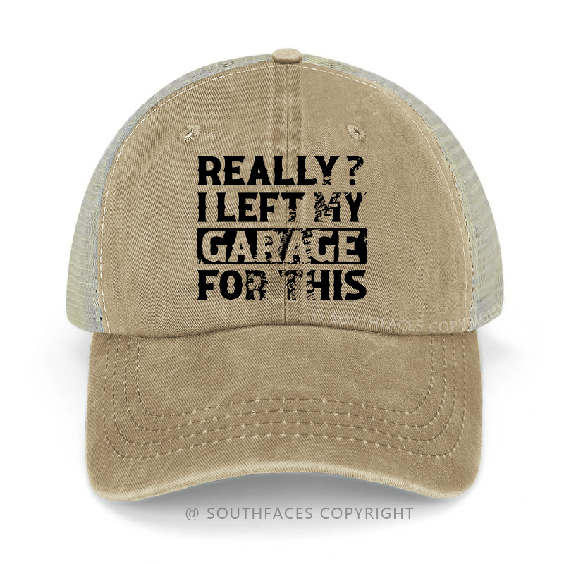 Really? I Left My Garage For This Sarcastic Men's Trucker Cap