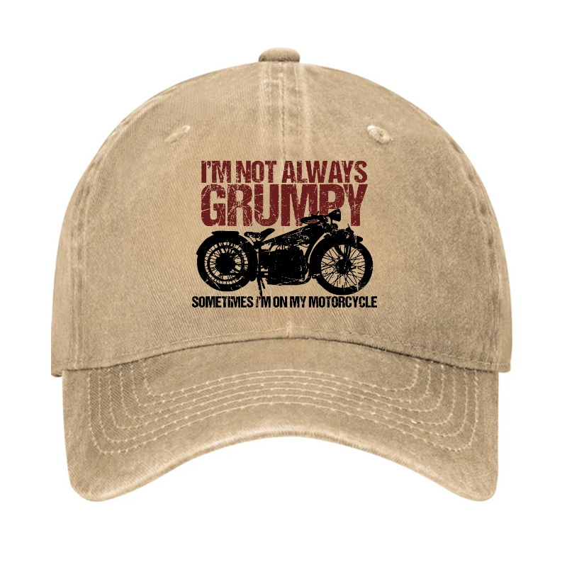 I'm Not Always Grumpy Sometimes I'm On My Motorcycle Hat