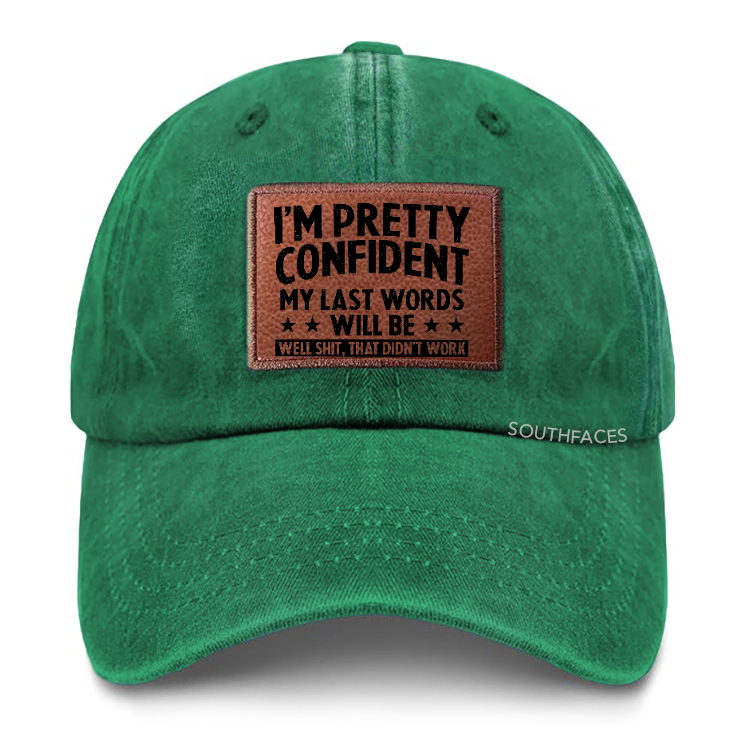 I'm Pretty Confident My Last Words Will Be Well Shit, That Didn't Work Leather Patch Cap