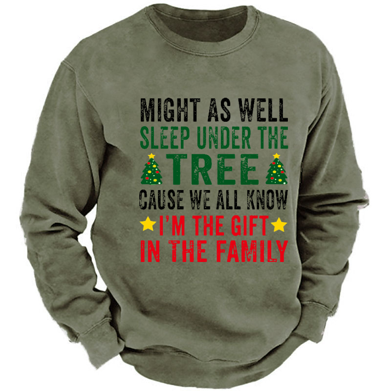 Might As Well Sleep Under The Tree Cause We All Know I'm The Gift In The Family Sweatshirt