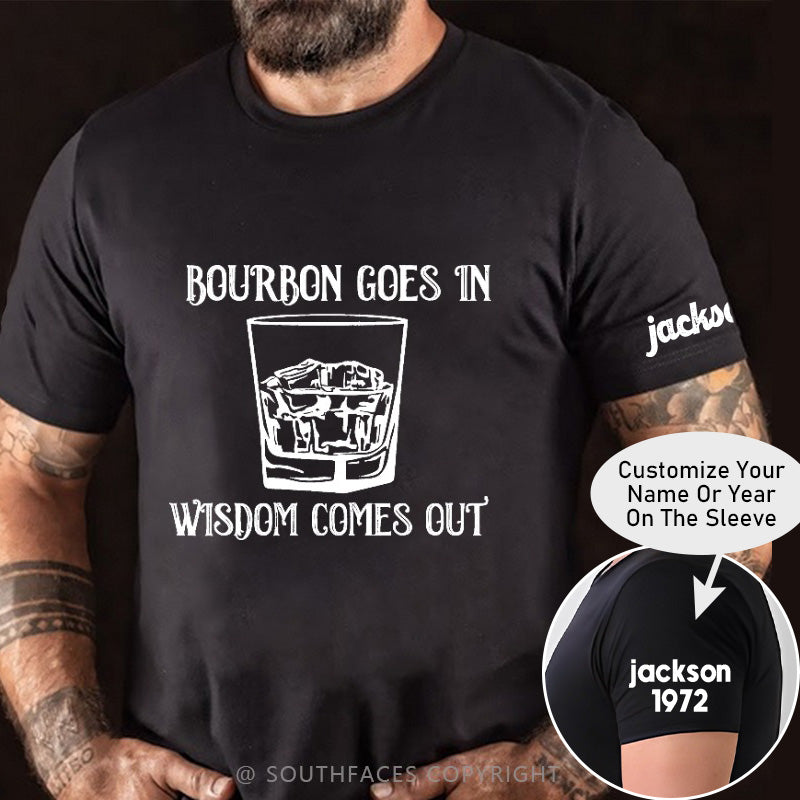 Bourbon Goes In Wisdom Comes Out T-shirt