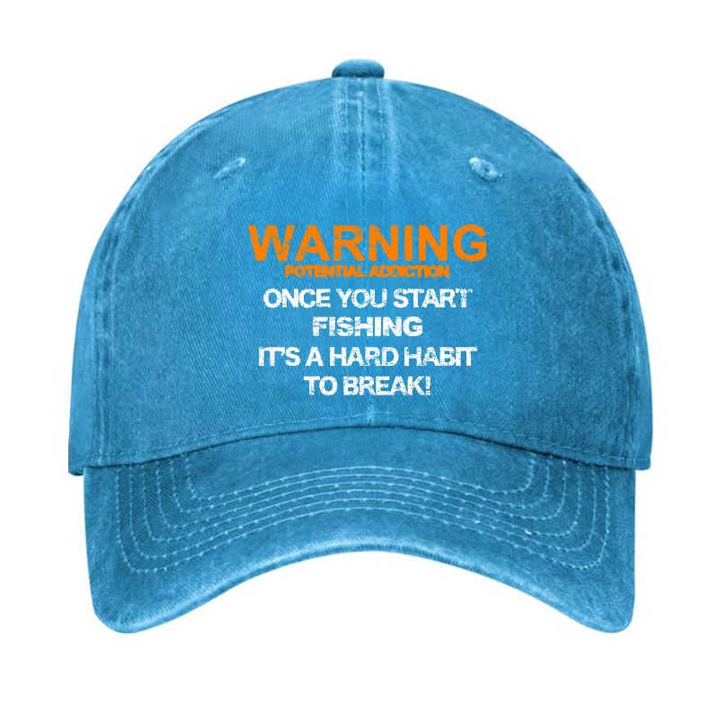 Warning Potential Addiction Once You Start Fishing It's A Hard Habit To Break! Hat
