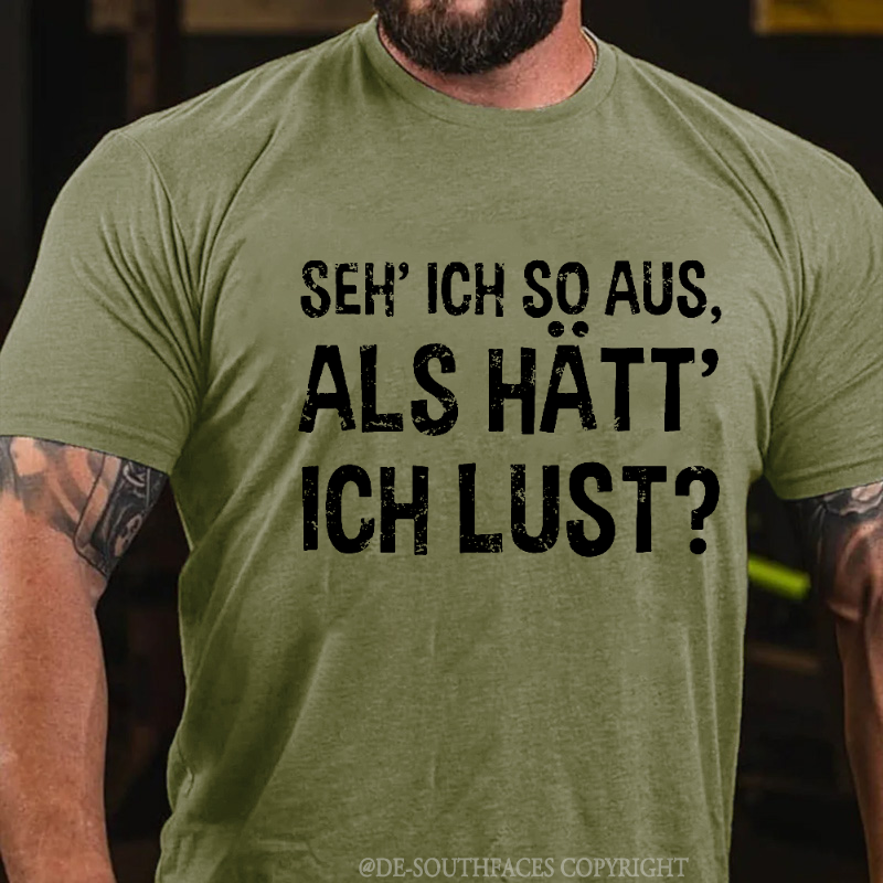 "Seh' ich so aus, als hätt' ich Lust?" T-Shirt