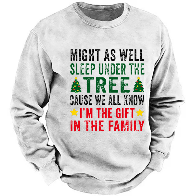 Might As Well Sleep Under The Tree Cause We All Know I'm The Gift In The Family Sweatshirt