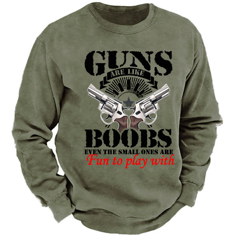 Guns Are Like Boobs Even The Small Ones Are Fun To Play With Funny Print Sweatshirt