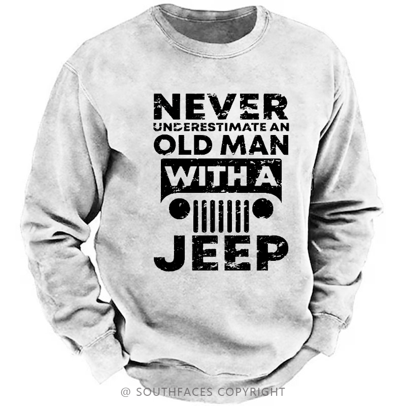 Never Understimate An Old Man With A Jeep Sweatshirt-Custom Your Name