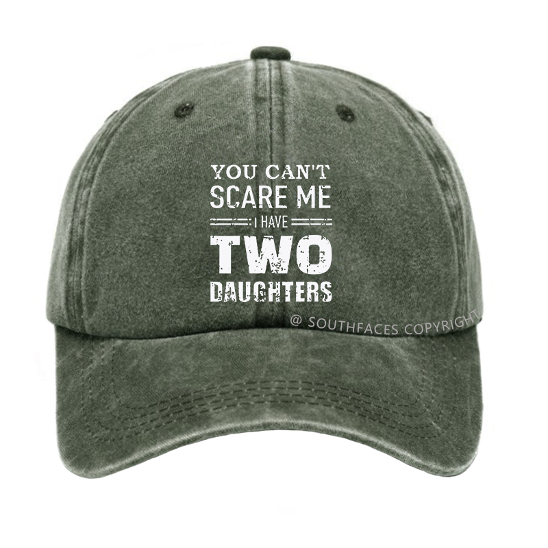 You Can't Scare Me I have Two Daughters Funny Hat