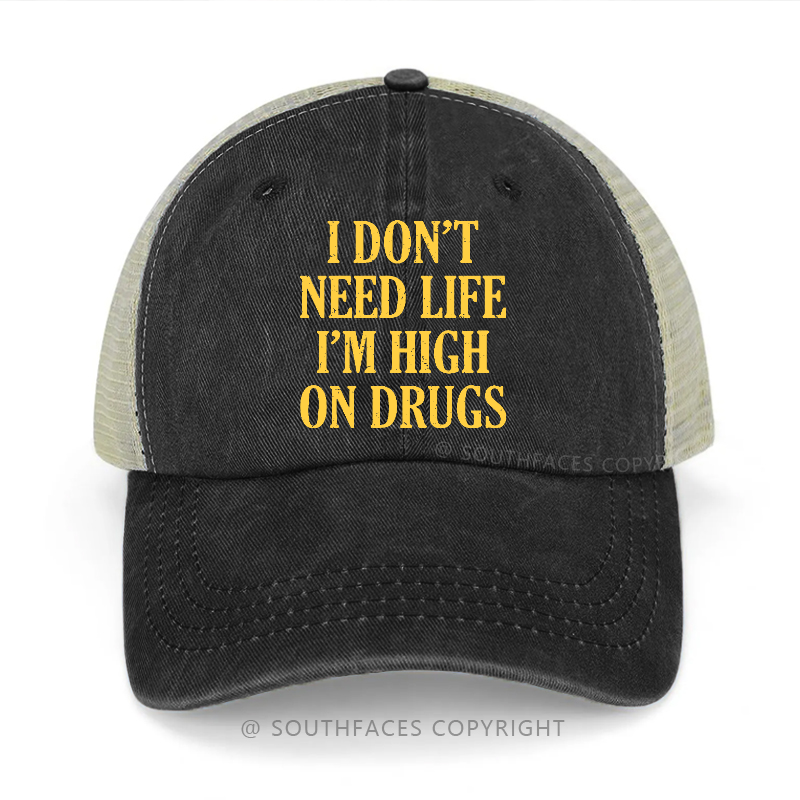 I Don't Need Life I'm High On Drugs Sarcastic 420 Trucker Cap