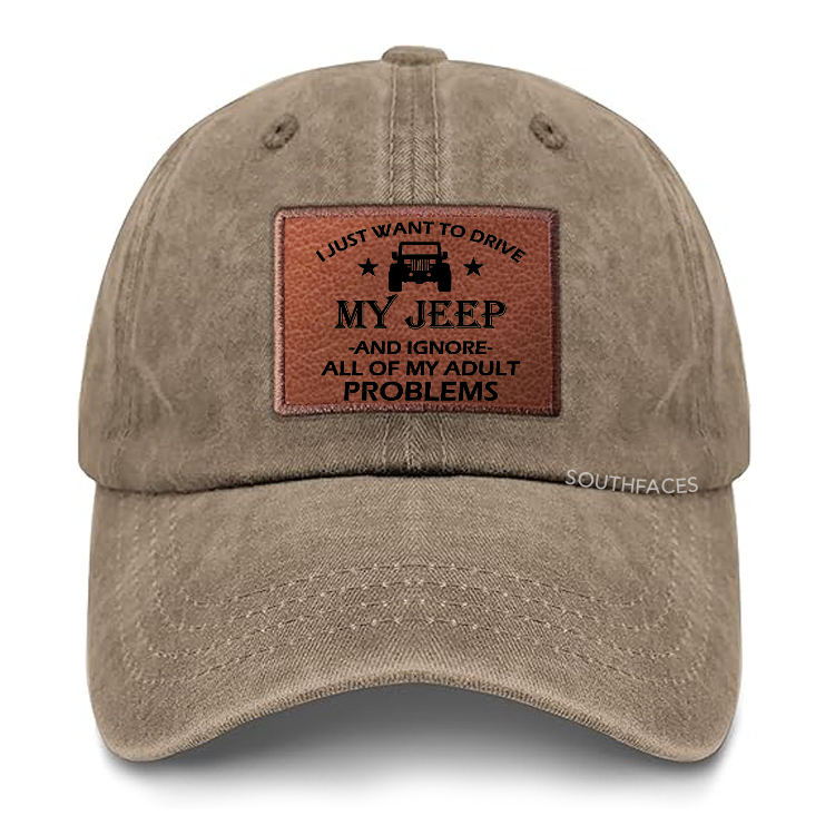 I Just Want To Drive My Jeep And Ignore All Of My Adult Problems Leather Patch Cap