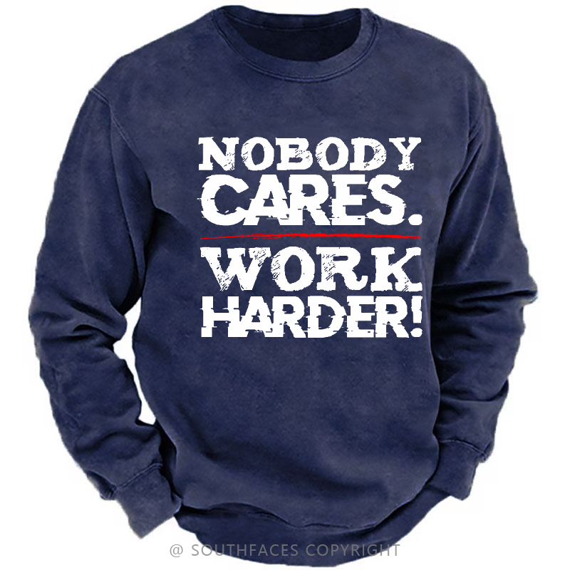 Nobody Cares Work Harder Sarcastic Men's Sweatshirt