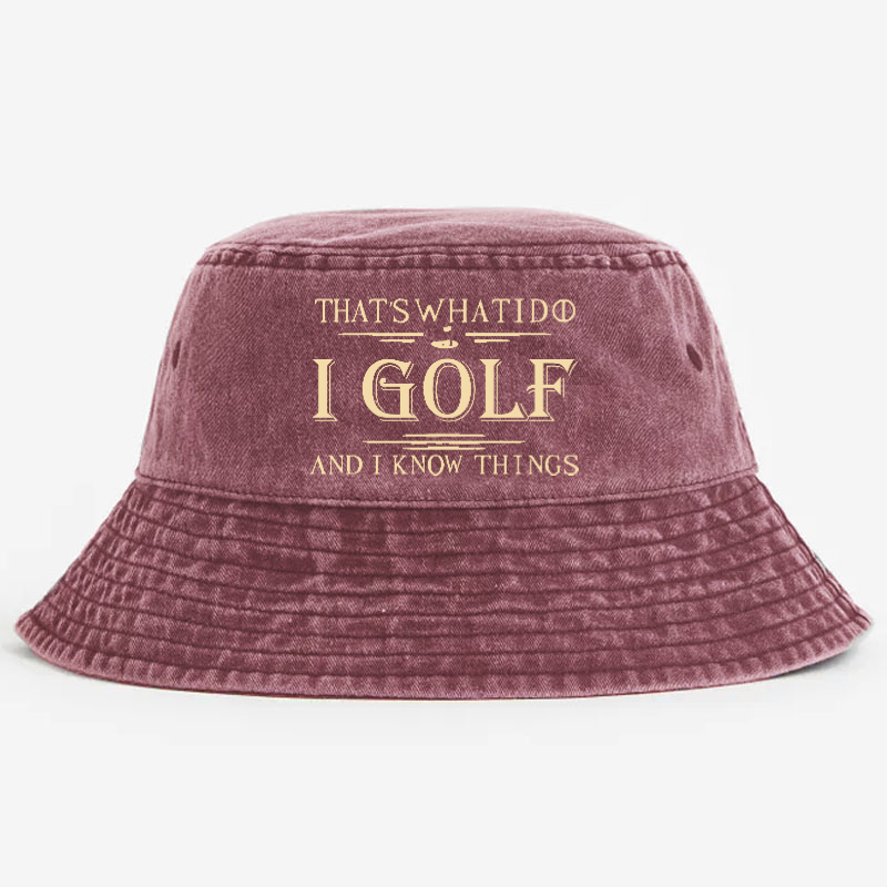 That's What I Do I Golf And I Know Things Bucket Hat