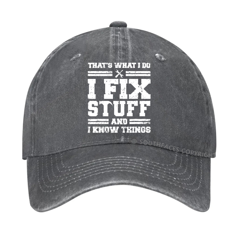 That's What I Do I Fix Stuff And I Know Things Hat