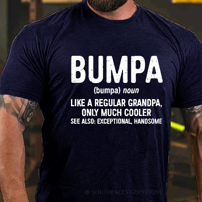 Bumpa Like A Regular Grandpa, Only Much Cooler See Also: Exceptional, Handsome T-shirt